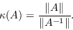 \begin{displaymath}\kappa(A)=\frac{\Vert A\Vert}{\Vert A^{-1}\Vert}.\end{displaymath}